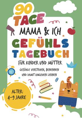 Alle Details zum Kinderbuch Gefühlstagebuch Kinder und Mütter I 90 Tage Mama und Ich: zum Ausfüllen I Mit Kindern über Gefühle sprechen I Gefühle verstehen, benennen und damit umgehen I 4 bis 9 Jahre und ähnlichen Büchern