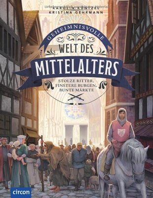 Alle Details zum Kinderbuch Geheimnisvolle Welt des Mittelalters: Stolze Ritter, finstere Burgen, bunte Märkte und ähnlichen Büchern