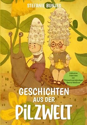 Alle Details zum Kinderbuch Geschichten aus der Pilzwelt: Kinderbuch über Pilze und ähnlichen Büchern