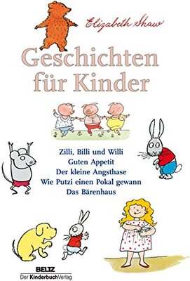 Alle Details zum Kinderbuch Geschichten für Kinder: Zilli, Billi und Willi - Guten Appetit - Der kleine Angsthase - Wie Putzi einen Pokal gewann - Das Bärenhaus und ähnlichen Büchern