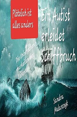 Alle Details zum Kinderbuch Geschichten über hochsensible, hochbegabte und/oder autistische Kinder / Ein Autist erleidet Schiffbruch: Plötzlich ist alles anderes- Die Unberechenbarkeiten des Lebens und ähnlichen Büchern