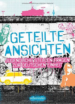 Alle Details zum Kinderbuch Geteilte Ansichten: Jugendliche stellen Fragen zur Deutschen Einheit und ähnlichen Büchern