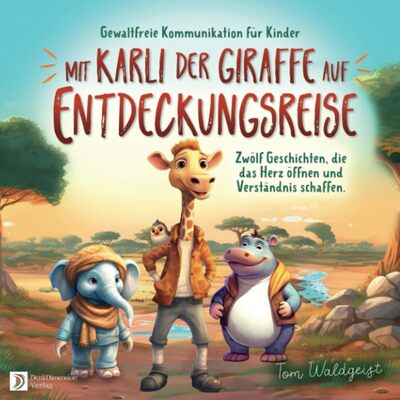 Alle Details zum Kinderbuch Gewaltfreie Kommunikation für Kinder: Mit Karli der Giraffe auf Entdeckungsreise. Zwölf Geschichten, die das Herz öffnen und Verständnis schaffen. und ähnlichen Büchern