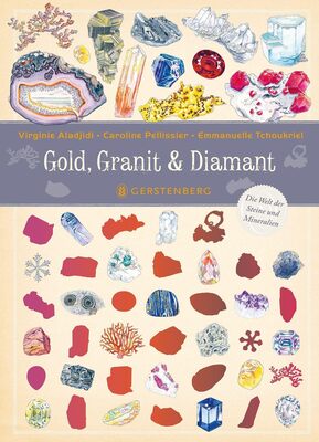 Alle Details zum Kinderbuch Gold, Granit & Diamant: Die Welt der Steine und Mineralien und ähnlichen Büchern
