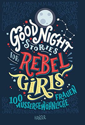 Alle Details zum Kinderbuch Good Night Stories for Rebel Girls: 100 außergewöhnliche Frauen und ähnlichen Büchern