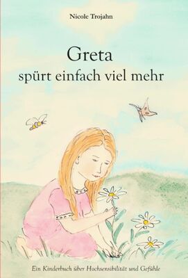 Alle Details zum Kinderbuch Greta spürt einfach viel mehr: Ein Kinderbuch über Hochsensibilität und Gefühle und ähnlichen Büchern