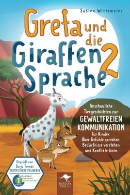 Alle Details zum Kinderbuch Greta und die Giraffensprache 2 – Anschauliche Tiergeschichten zur Gewaltfreien Kommunikation für Kinder: Über Gefühle sprechen, Bedürfnisse verstehen ... Kommunikation für Kinder, Band 2) und ähnlichen Büchern