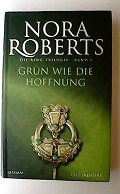 Grün wie die Hoffnung : Roman. Dt. von Margarethe van Pée, Roberts, Nora: Die Ring-Trilogie ; Bd. 1 Club-Premiere bei Amazon bestellen