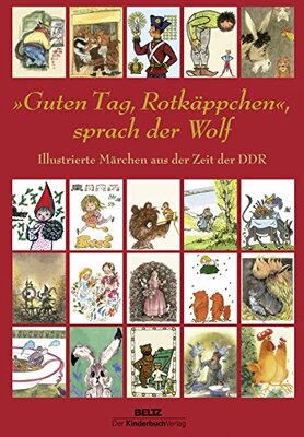 Alle Details zum Kinderbuch »Guten Tag, Rotkäppchen«, sprach der Wolf: Illustrierte Märchen aus der Zeit der DDR und ähnlichen Büchern