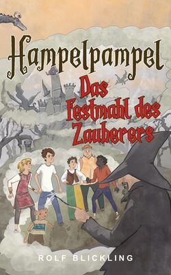 Alle Details zum Kinderbuch Hampelpampel Das Festmahl des Zauberers: Abenteuerreisen durch unsere Erdteile und Außenwelt: Abenteuerreisen durch unsere Erdteile und Außenwelt: ... and Teens (Hampelpampel Abenteuer, Band 1) und ähnlichen Büchern