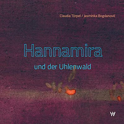 Alle Details zum Kinderbuch Hannamira und der Uhlenwald und ähnlichen Büchern