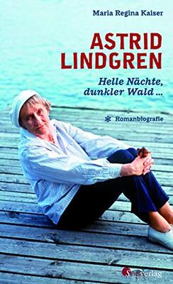 Astrid Lindgren. Helle Nächte, dunkler Wald: Die erste Romanbiografie über Astrid Lindgren: Ihr Leben, ihre Lieben bei Amazon bestellen