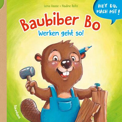 Alle Details zum Kinderbuch Hey du, mach mit! - Baubiber Bo - Werken geht so!: Bilderbuch und ähnlichen Büchern