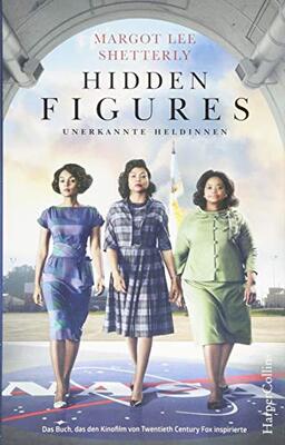 Hidden Figures - Unerkannte Heldinnen: Das Buch, das den Kinofilm von Twentieth Century Fox inspirierte. Deutsche Erstveröffentlichung bei Amazon bestellen