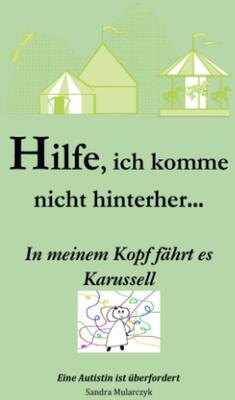 Alle Details zum Kinderbuch Hilfe, ich komme nicht hinterher- In meinem Kopf fährt es Karussell: Eine Autistin ist überfordert (Geschichten über hochsensible, hochbegabte und/oder autistische Kinder) und ähnlichen Büchern