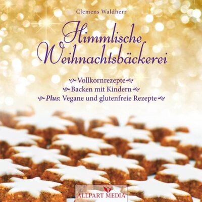 Alle Details zum Kinderbuch Himmlische Weihnachtsbäckerei: Vollkornrezepte - Backen mit Kindern Plus: vegane und glutenfreie Rezepte und ähnlichen Büchern