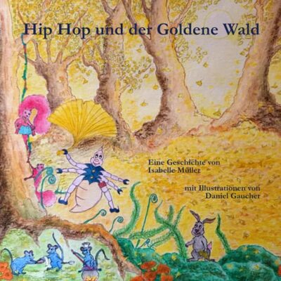 Alle Details zum Kinderbuch Hip Hop und der Goldene Wald (Die Abenteuer vom kleinen Floh Hip Hop, Band 2) und ähnlichen Büchern