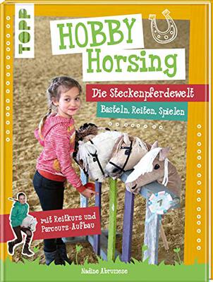 Hobby Horsing. Die Steckenpferdewelt: Basteln, Reiten, Spielen. mit Reitkurs und Parcours-Aufbau. Mit Schnittmusterbogen und Vorlagen zum Download bei Amazon bestellen