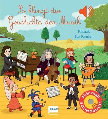 Alle Details zum Kinderbuch So klingt die Geschichte der Musik: Klassik für Kinder - Soundbuch mit 6 Sounds zu den verschiedenen Stilrichtungen der Musik vom Mittelalter bis zur Moderne und ähnlichen Büchern