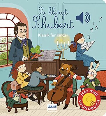 Alle Details zum Kinderbuch So klingt Schubert: Klassik für Kinder - Soundbuch mit 6 der bekanntesten klassischen Melodien von Franz Schubert (Soundbücher) und ähnlichen Büchern