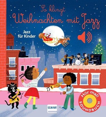 Alle Details zum Kinderbuch So klingt Weihnachten mit Jazz: Jazz für Kinder | Soundbuch mit 6 weihnachtlichen Jazz-Aufnahmen für Kinder ab 12 Monaten und ähnlichen Büchern