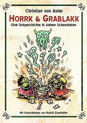 Horrk und Grablakk: Eine Orkgeschichte in sieben Schandtaten bei Amazon bestellen