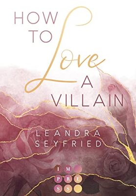 Alle Details zum Kinderbuch How to Love A Villain (Chicago Love 1): New Adult Romance über die Liebe zwischen einer Studentin und einem Bad Boy und ähnlichen Büchern