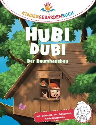 Alle Details zum Kinderbuch Hubi Dubi Kindergebärdenbuch Band 2 - Der Baumhausbau: Spielerisch und einfach Gebärden (DGS) lernen mit den Abenteuergeschichten von Hubi Dubi für Kinder ab 3 Jahren. und ähnlichen Büchern