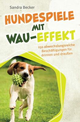 Alle Details zum Kinderbuch Hundespiele mit Wau-Effekt - 150 abwechslungsreiche Beschäftigungen für drinnen und draußen und ähnlichen Büchern