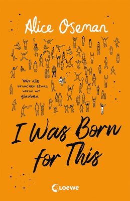 I Was Born for This (deutsche Ausgabe): Wir alle brauchen etwas, woran wir glauben - TikTok made me buy it! Neues Jugendbuch der Autorin der Netflix-Serie HEARTSTOPPER bei Amazon bestellen