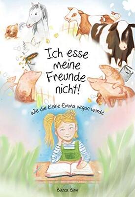 Alle Details zum Kinderbuch Ich esse meine Freunde nicht!: Wie die kleine Emma vegan wurde und ähnlichen Büchern