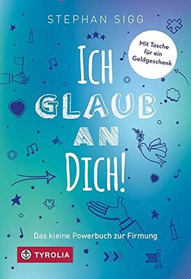 Ich glaub an dich!: Das kleine Powerbuch zur Firmung. Mit Segenswünschen und einer Einsteckhülle für einen Gutschein oder ein Geldgeschenk bei Amazon bestellen