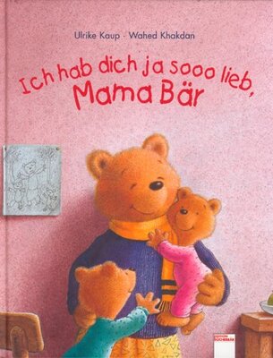 Alle Details zum Kinderbuch Ich hab dich ja sooo lieb, Mama Bär und ähnlichen Büchern