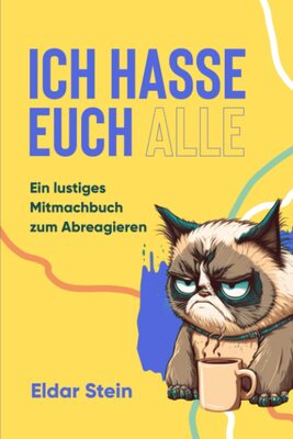 Alle Details zum Kinderbuch Ich hasse euch alle: Ein lustiges Mitmachbuch zum Abreagieren. Das ideale Geschenk für genervte Freunde, Arbeitskollegen oder Familienmitglieder und ähnlichen Büchern