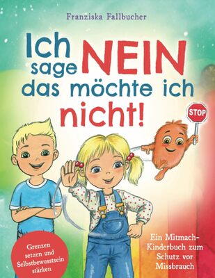 Ich sage Nein - Das möchte ich nicht! Ein Mitmach-Kinderbuch zum Schutz vor Missbrauch: Grenzen setzen und Selbstbewusstsein stärken bei Amazon bestellen