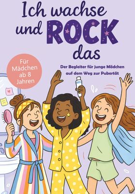 Ich wachse und rock das: Der Begleiter für junge Mädchen auf dem Weg zur Pubertät – für Körperpflege, Wohlfühlen & Selbstvertrauen bei Amazon bestellen