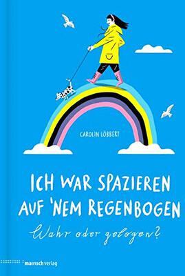 Alle Details zum Kinderbuch Ich war spazieren auf ’nem Regenbogen – Wahr oder gelogen? und ähnlichen Büchern