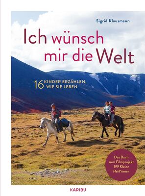 Alle Details zum Kinderbuch Ich wünsch mir die Welt - 16 Kinder erzählen, wie sie leben: Ein interessantes Sachbilderbuch ab 8 Jahren, darüber wie Kinder unterschiedlich auf der Welt leben und ähnlichen Büchern