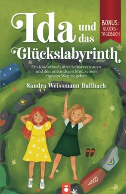 Alle Details zum Kinderbuch Ida und das Glückslabyrinth: Ein Kinderbuch über Selbstvertrauen und den unbändigen Mut, seinen eigenen Weg zu gehen und ähnlichen Büchern