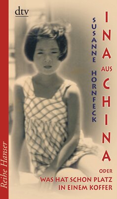 Ina aus China: oder: Was hat schon Platz in einem Koffer – Roman (Reihe Hanser) bei Amazon bestellen