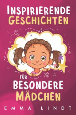 Alle Details zum Kinderbuch Inspirierende Geschichten für besondere Mädchen: Ein Kinderbuch über Selbstvertrauen, Mut und Werte und ähnlichen Büchern