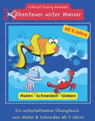 Alle Details zum Kinderbuch Isibisis® Funny Animals Unter Wasser: Unter Wasser - Ozeanien Malen, Schneiden, Kleben lernen ab 3 und ähnlichen Büchern