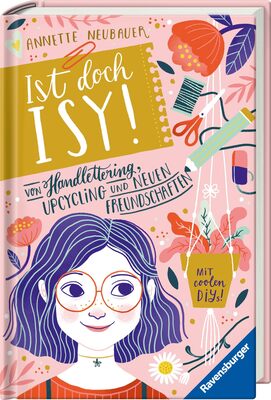 Alle Details zum Kinderbuch Ist doch Isy!, Band 1: Von Handlettering, Upcycling und neuen Freundschaften (Wunderschön gestaltetes Kinderbuch mit einer spannenden Geschichte und vielen DIY-Anleitungen) (Ist doch Isy!, 1) und ähnlichen Büchern