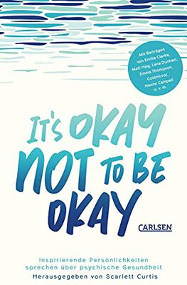 It's okay not to be okay: Inspirierende Persönlichkeiten sprechen über psychische Gesundheit | Mit außergewöhnlichen Beiträgen von Matt Haig, Emilia Clarke, Lena Dunham uvm. bei Amazon bestellen