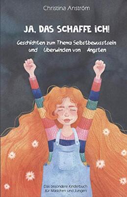 Alle Details zum Kinderbuch Ja, das schaffe ich!: Geschichten zum Thema Selbstbewusstsein und Überwinden von Ängsten, Das besondere Kinderbuch für Mädchen und Jungen und ähnlichen Büchern