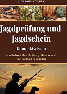 Alle Details zum Kinderbuch Jagdprüfung und Jagdschein (Kompaktwissen): Grundwissen über die Jägerprüfung schnell und kompakt bekommen und ähnlichen Büchern