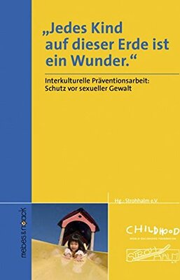 Alle Details zum Kinderbuch Jedes Kind auf dieser Erde ist ein Wunder: Band 1: Interkultureller Kontext für Prävention, Elternbildung und Beratung bei sexuellem Missbrauch und ähnlichen Büchern