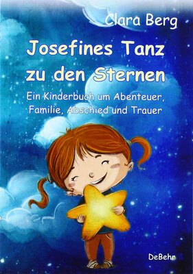 Alle Details zum Kinderbuch Josefines Tanz zu den Sternen - Ein Kinderbuch um Abenteuer, Familie, Abschied und Trauer und ähnlichen Büchern