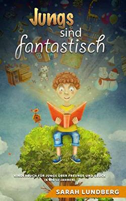 Alle Details zum Kinderbuch Jungs sind fantastisch: Kinderbuch für Jungs über Freunde und Glück (6 bis 10 Jahren) und ähnlichen Büchern