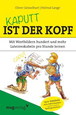 Alle Details zum Kinderbuch Kaputt ist der Kopf: Mit Wortbildern hundert und mehr Lateinvokabeln pro Stunde lernen und ähnlichen Büchern